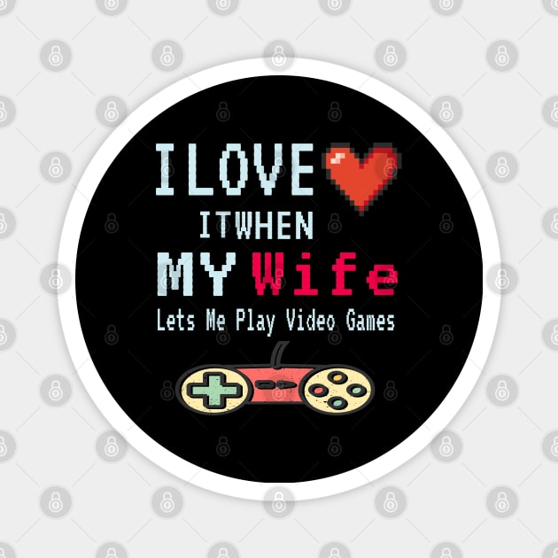 I love it When My Wife Lets Me Play Video Games Magnet by ArtfulDesign